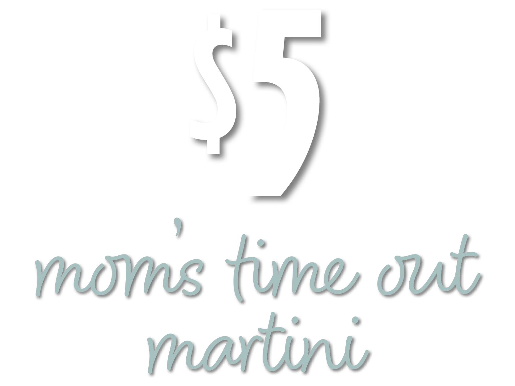 $5 Mom's Time Out Martini